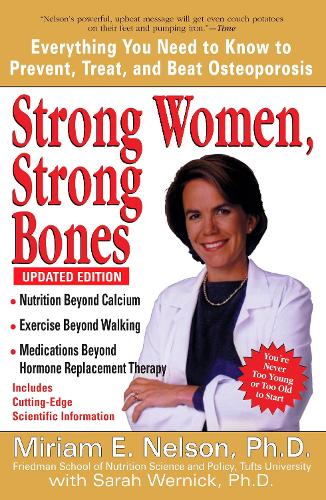 Strong Women, Strong Bones: Everything You Need to Know to Prevent, Treat, and Beat Osteoporosis Updated Edition (Paperback)