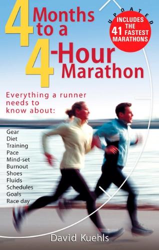 4 Months to a 4 Hour Marathon: Everything a Runner Needs to Know About Gear, Diet, Training, Pace, Mind-Set, Burnout, Shoes, Fluids, Schedules, Goals, & Race Day Updated and Revised - Includes the 41 Fastest Marathons (Paperback)