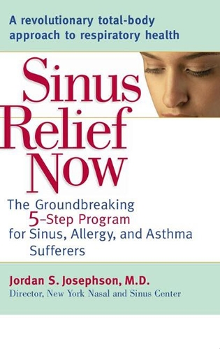 Sinus Relief Now: The Ground-Breaking 5-Step Program for Sinus, Allergy, and Asthma Sufferers (Paperback)