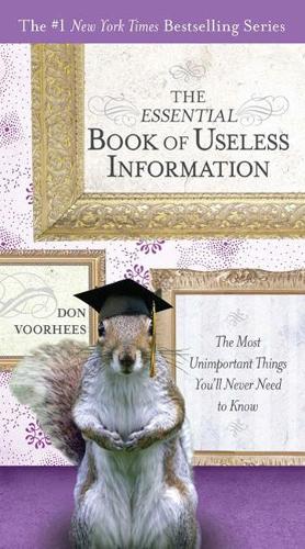 The Essential Book of Useless Information: The Most Unimportant Things You'Ll Never Need to Know (Paperback)