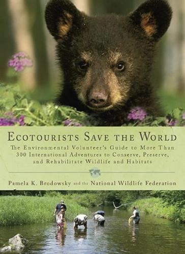 Ecotourists Save The World: The Environmental Volunteer's Guide to More Than 300 International Adventures to Conserve, Preserve and... (Paperback)
