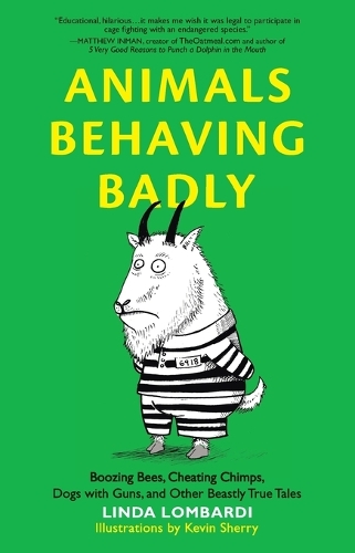 Animals Behaving Badly: Boozing Bees, Cheating Chimps, Dogs with Guns, and Other Beastly True Tales (Paperback)