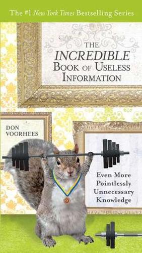 The Incredible Book of Useless Information: Even More Pointlessly Unnecessary Knowledge (Paperback)