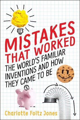 Mistakes That Worked: The World's Familiar Inventions and How They Came to Be (Hardback)