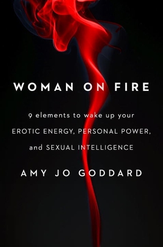 Woman on Fire: 9 Elements to Wake Up Your Erotic Energy, Personal Power, and Sexual
Intelligence (Paperback)