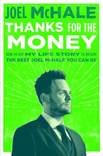 Thanks For The Money: How to Use My Life Story to Become the Best Joe McHale You Can Be (Hardback)