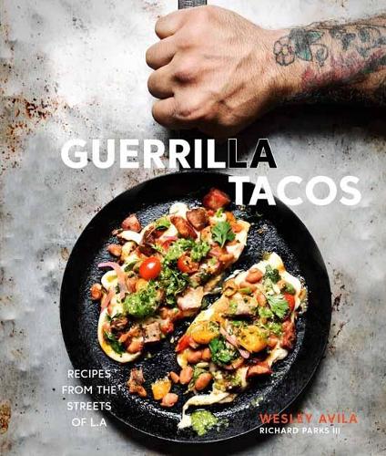 Guerrilla Tacos: Recipes from the Streets of L.A. (Hardback)