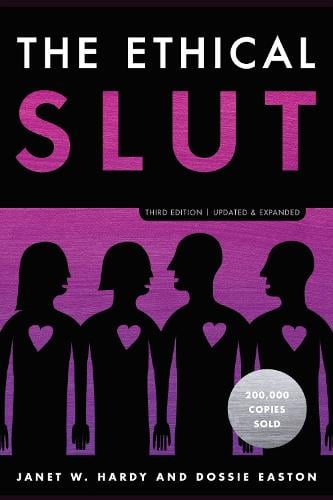 The Ethical Slut: A Practical Guide to Polyamory, Open Relationships, and Other Freedoms in Sex and Love (Paperback)