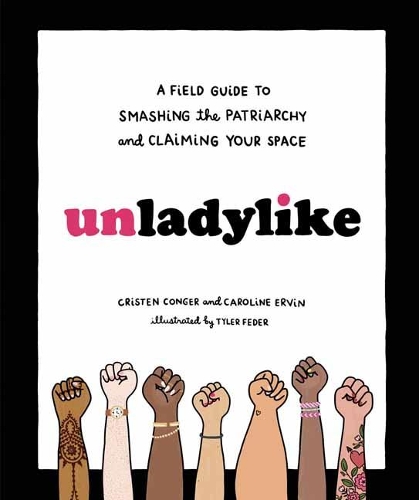 Unladylike: A Field Guide to Smashing the Patriarchy and Claiming Your Space (Hardback)