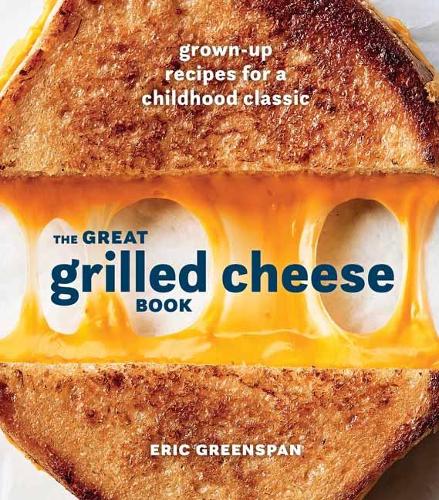 Great Grilled Cheese Book: Grown Up Recipes for a Childhood Classic (Hardback)