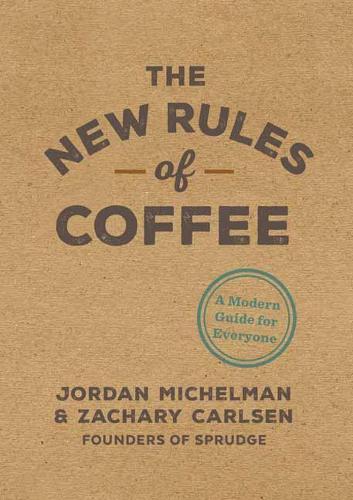 The New Rules of Coffee: A Modern Guide for Everyone (Hardback)