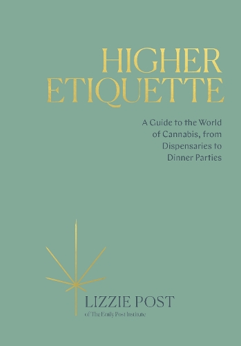Higher Etiquette: A Guide to the World of Cannabis, from Dispensaries to Dinner Parties (Hardback)