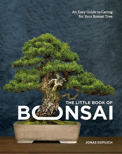 The Little Book of Bonsai: An Easy Guide to Caring for Your Bonsai Tree (Hardback)