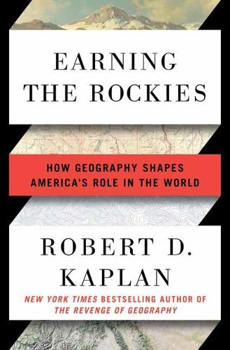 Earning the Rockies: How Geography Shapes America's Role in the World (Paperback)
