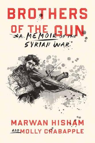 Brothers of the Gun: A Memoir of the Syrian War (Hardback)