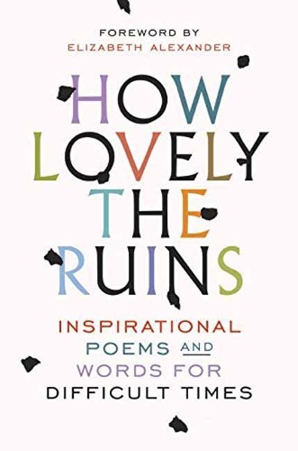 How Lovely The Ruins: Inspirational Poems and Words for Difficult Times (Hardback)