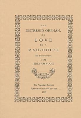 The Augustan Reprints: Numbers 267-268: The Distress'd Orphan - The Augustan Reprints (Paperback)