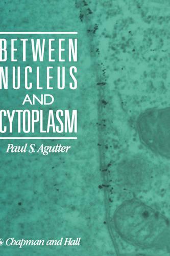 Between Nucleus and Cytoplasm (Hardback)