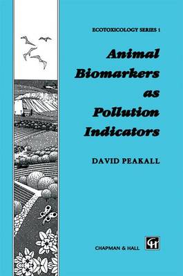 Animal Biomarkers as Pollution Indicators - Chapman & Hall Ecotoxicology Series (Hardback)