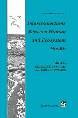 Interconnections Between Human and Ecosystem Health - Chapman & Hall Ecotoxicology Series (Hardback)