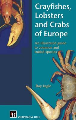 Crayfishes, Lobsters and Crabs of Europe: An Illustrated Guide to common and traded species (Hardback)