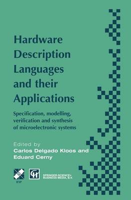 Hardware Description Languages and their Applications: Specification, modelling, verification and synthesis of microelectronic systems - IFIP Advances in Information and Communication Technology (Hardback)