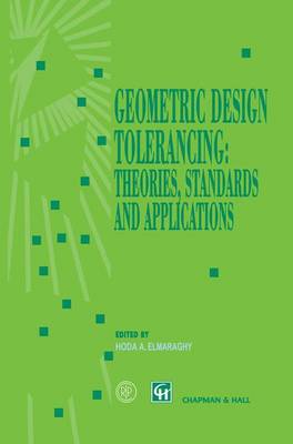 Geometric Design Tolerancing: Theories, Standards and Applications (Hardback)
