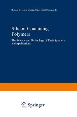 Silicon-Containing Polymers: The Science and Technology of Their Synthesis and Applications (Hardback)