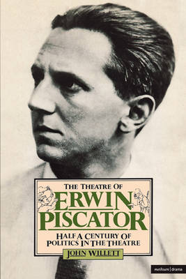 The Theatre of Erwin Piscator: Half a Century of Politics in the Theatre - Biography and Autobiography (Paperback)