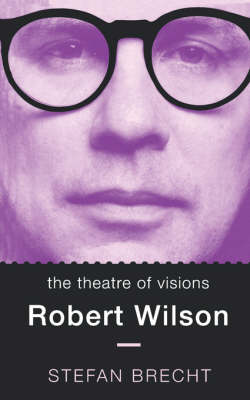The Theatre of Visions: Robert Wilson - Biography and Autobiography (Paperback)