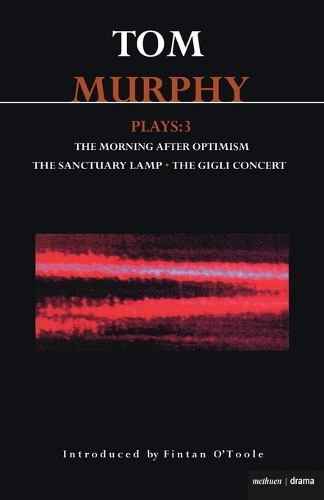 Murphy Plays: "The Morning After Optimism", "The Sanctuary Lamp", "The Gigli Concert" v. 3 - Contemporary Dramatists (Paperback)