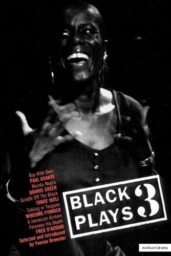 Black Plays: Boy with Beer, Munda Negra, Scrape Off the Black, Talking in Tongues, A Jamaican Airman Foresees His Death v. 3 - Play Anthologies (Paperback)