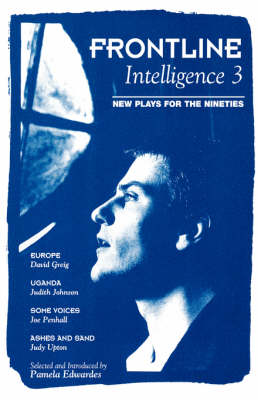 Frontline Intelligence: Europe; Uganda; Some Voices; Ashes and Sand v.3: New Plays for the Nineties - Play Anthologies (Paperback)