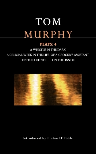Murphy Plays: Whistle in the Dark, Crucial Week in the Life of a Grocer's Assistant, On the Outside on the Inside v. 4 - Contemporary Dramatists (Paperback)