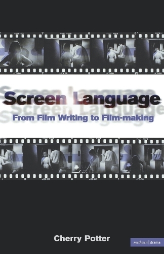 Screen Language: From Film Writing to Film-making - Screen and Cinema (Paperback)