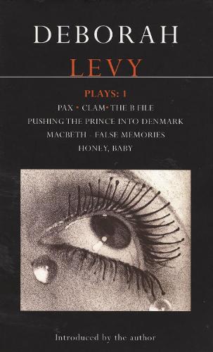 Levy Plays: "Pax"; "Clam"; "The B File"; "Pushing the Prince into Denmark"; "Macbeth False Memory"; "Honey Baby" v. 1 - Contemporary Dramatists (Paperback)