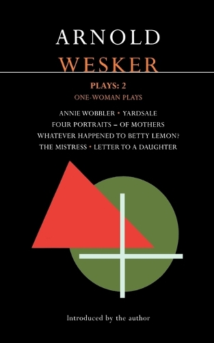 Wesker Plays: "Annie Wobbler"; "Yardsale"; "Four Portraits of Mothers"; "Betty Lemon?"; "The Mistress"; "Letter to a Daughter" v. 2 - Contemporary Dramatists (Paperback)