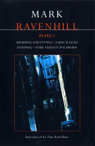 Ravenhill Plays: Shopping and F***ing, Faust is Dead, Handbag, Some Explicit Polaroids v. 1 - Contemporary Dramatists (Paperback)
