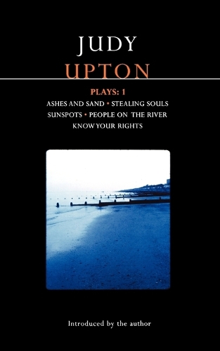 Upton Plays: "Ashes and Sand"; "Sunspots"; "People on the River"; "Stealing Souls"; "Know Your Rights" v. 1 - Modern Plays (Paperback)