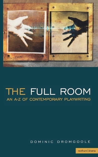 The Full Room: An A-Z of Contemporary Playwriting - Plays and Playwrights (Hardback)