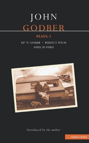 Godber Plays: "April in Paris","Up 'n' Under","Perfect Pitch" v. 3 - Contemporary Dramatists (Paperback)