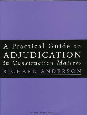 A Practical Guide to Adjudication in Construction Matters (Paperback)