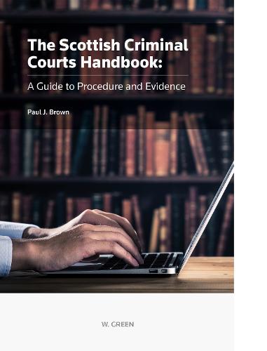 Scottish Criminal Courts Handbook: A Guide to Procedure and Evidence (Hardback)