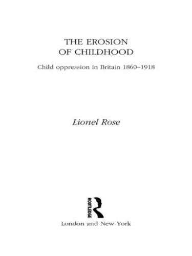 The Erosion of Childhood: Childhood in Britain 1860-1918 (Hardback)