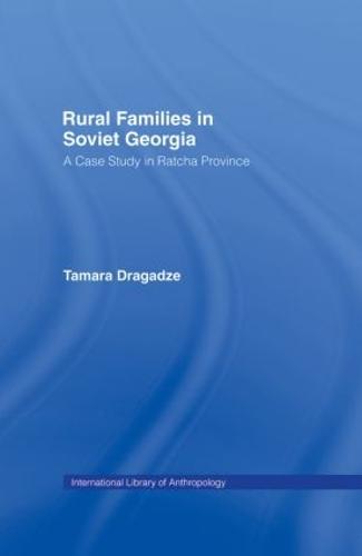 Rural Families in Soviet Georgia: A Case Study in Ratcha Province (Hardback)