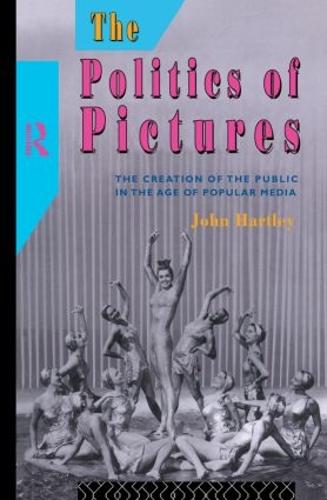 The Politics of Pictures: The Creation of the Public in the Age of the Popular Media (Hardback)