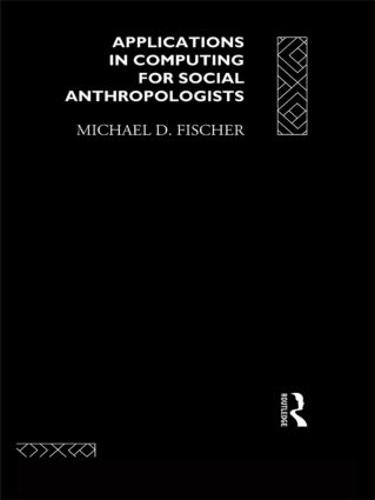 Applications in Computing for Social Anthropologists - The ASA Research Methods (Paperback)