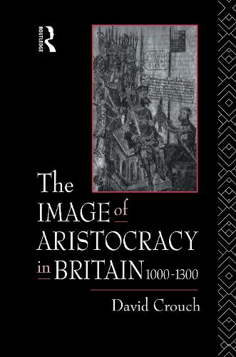 The Image of Aristocracy: In Britain, 1000-1300 (Hardback)