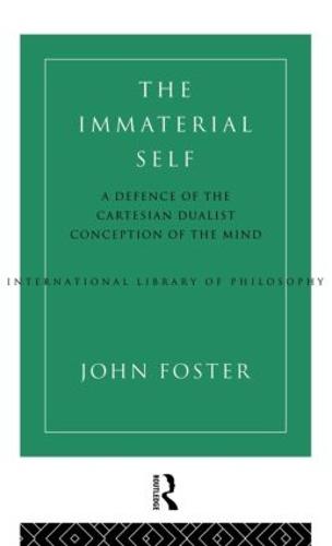 The Immaterial Self: A Defence of the Cartesian Dualist Conception of the Mind - International Library of Philosophy (Hardback)