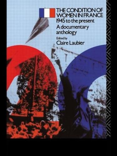 The Condition of Women in France: 1945 to the Present - A Documentary Anthology - Twentieth Century Texts (Paperback)